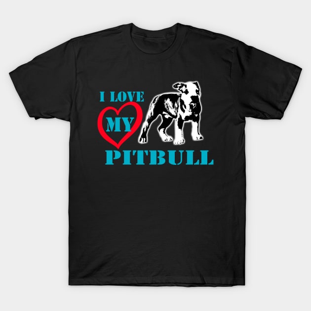 i love my pitbull T-Shirt by hottehue